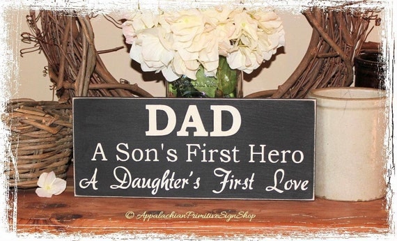 DAD A Sons First Hero A Daughters First Love APSS -Wood Sign- Fathers Day Gift from Son Daughter