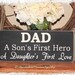 DAD A Sons First Hero A Daughters First Love APSS -Wood Sign- Fathers Day Gift from Son Daughter