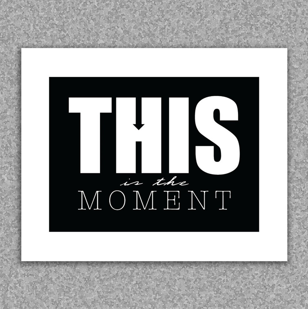 Wall art print, Inspirational art print - This is the moment - giclee art print 8x10 poster