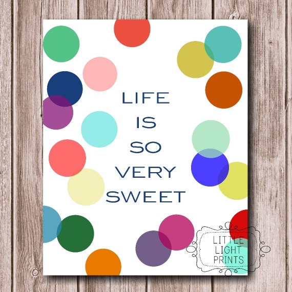 Life Is So Very Sweet Print