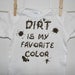 Dirt is My Favorite Color Onesie pic your color