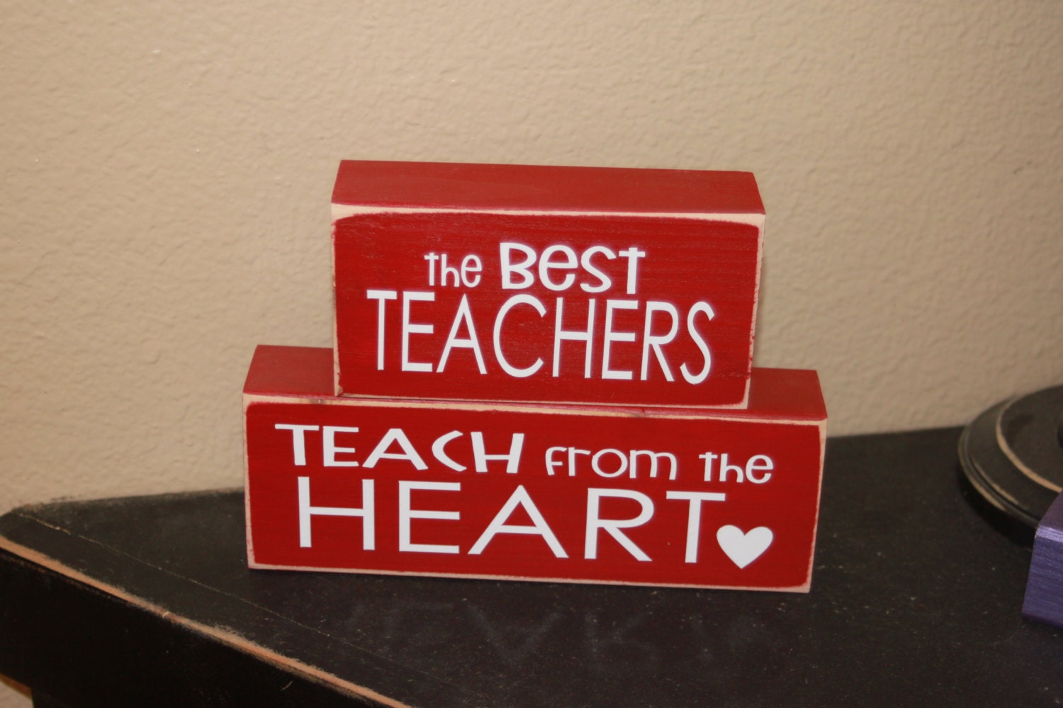 The best TEACHERS teach from the heart- end of the year, classroom school teacher gift wood sign with vinyl lettering