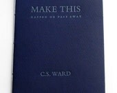 Letterpress Chapbook - Make This Happen Or Pass Away - C.S. Ward from Digraph Press