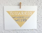 Funny Anniversary Card. "You are so Wonderfully Weird."