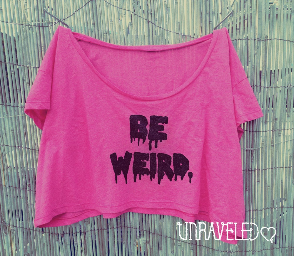 Be Weird Crop Top