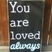 You Are Loved Always Primitive Wooden Distressed Sign