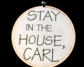 Embroidery Hoop Art - Stay in the house Carl - 4 x 4 inch hoop - humor - made to order - embroidery