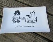 Bernad creations I hate arguments tray by Herb Gardner 1958