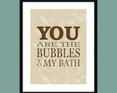 Bathroom Art Print, You are the Bubbles to My Bath. Modern Bathroom Decor