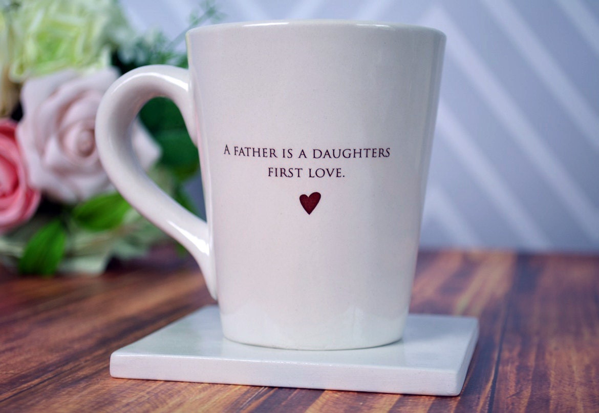 Unique Fathers Day Gift - A father is a daughters first love - Coffee Mug