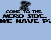 Come To The Nerd Side We Have Pi T-Shirt Funny Star Geek Math Wars Nerd Mathlete Tee Shirt Tshirt Mens Womens Kids S-3XL Great Gift Idea