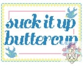 Suck It Up Buttercup. Cross Stitch Pattern.