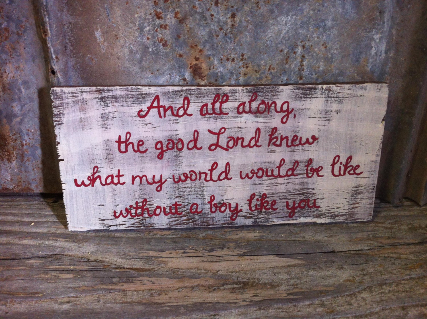 Hand crafted wooden sign "And all along, the good Lord knew what my world would be like without a boy like you" Approx. 5.5x10.5"