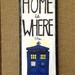 Doctor Who "Home is Where the TARDIS" Sign