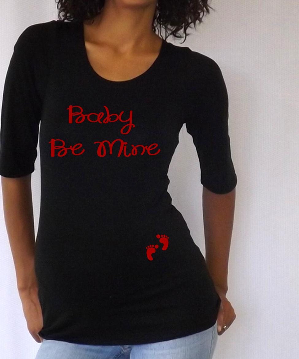Funny,cute,  black maternity Shirt "Baby be Mine" with baby footprints Perfect for valentine's day or everyday use, 3/4 sleeves