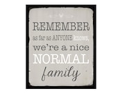 Remember, as far as anyone knows, we're a nice normal Family - Print - 11x14 - Beige, Black, White