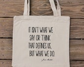 Tote Bag - Jane Austen Quote - Pride and Prejudice - It Isn't What We Say or Think That Defines Us