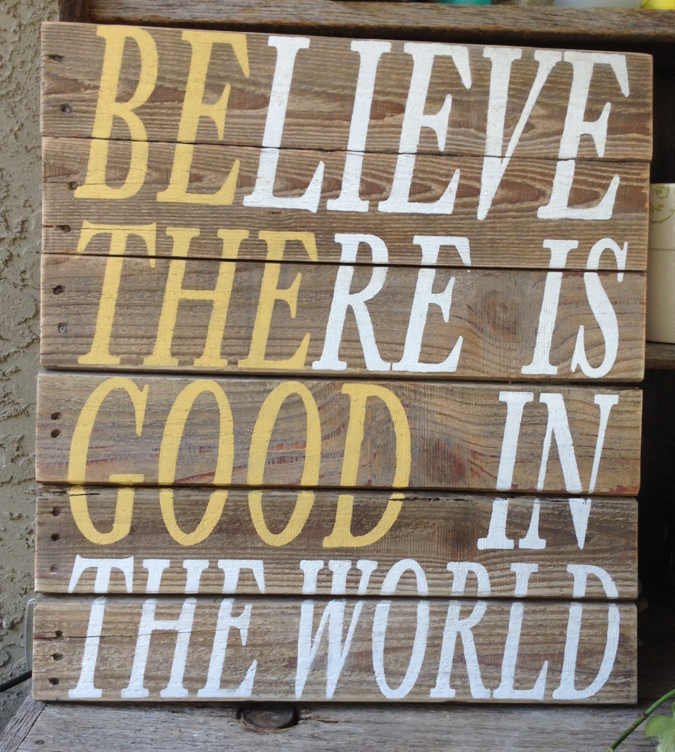 Believe There Is Good In the World, Be The Good, Pallet Art, Wooden Sign, Recycle, Primitive