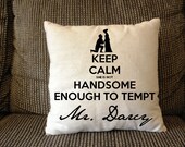 Keep Calm She is Not Not Handsome Enough to Tempt Mr. Darcy Pillow