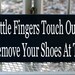 Since little fingers touch our floor please remove your shoes at the door wood sign