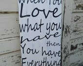 When you love what you have... black and white sign typography word art, love,inspirational, valentines day, home decor
