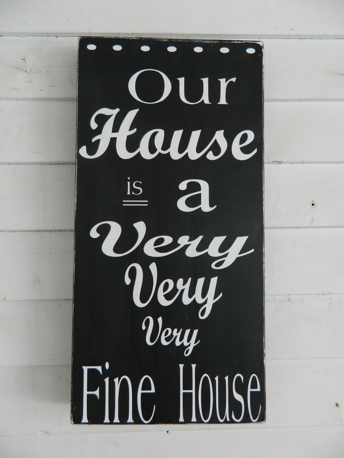 Our house is a very fine house handmade wood sign , subway signs,typography word art, song lyrics, black & white distressed, retro