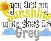 INSTANT DOWNLOAD You are my Sunshine when Skies are Grey Machine Embroidery Design