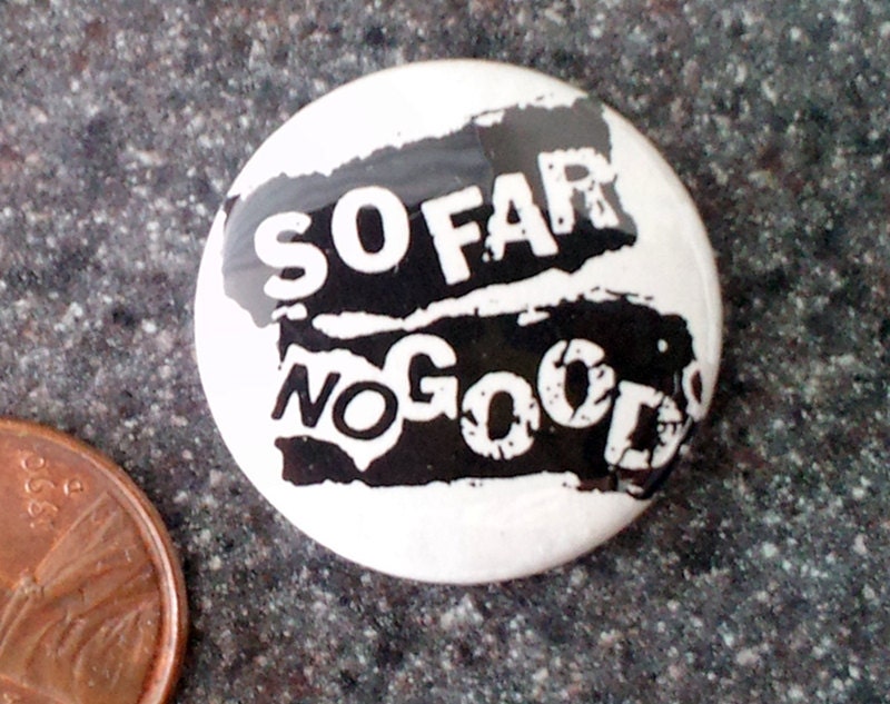 So Far NO Good 1 inch button