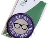 Geeky Before it was Cool - Modern Merit Badge - Iron On Patch