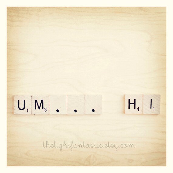 Um...Hi 8x8 Fine Art Print, Signed--Scrabble Tiles Warm Neutral Woodgrain Awkward Shy Hello Geek Love Valentine's Day