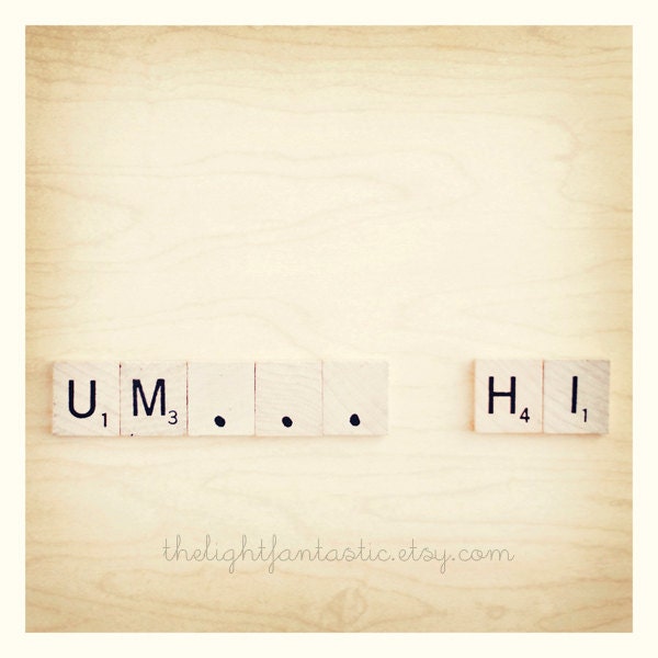 Um...Hi 8x8 Fine Art Print, Signed--Scrabble Tiles Warm Neutral Woodgrain Awkward Shy Hello Geek Love Valentine's Day