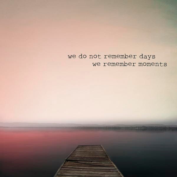 Inspirational print, motivational quote, lake, dock, calm, nostalgia, We do not rmember days, we remember moments, 8x8 - Raceytay