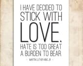 I have decided to stick with love. Martin Luther King Jr. Quote. 8x10. PDF. DIY Printable Home Decor.