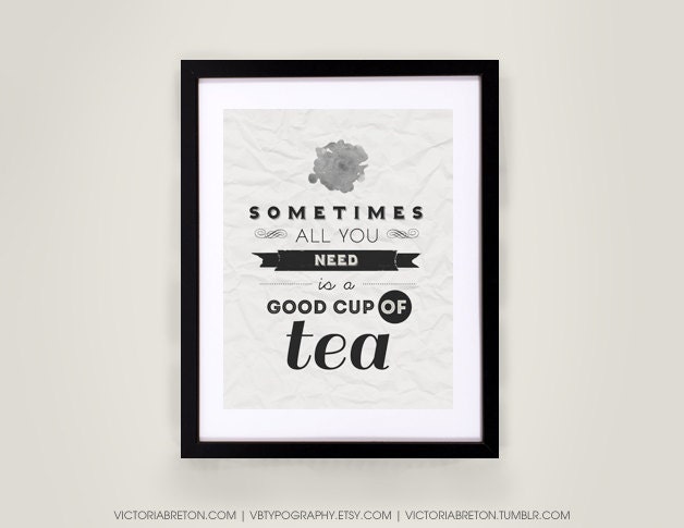 Sometimes All You Need Is... Tea - 11x17 typography print - retro style art print - inspirational quote - starbucks