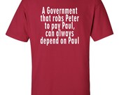 Men's Tshirt Womens T-Shirt unisex Funny T-shirts A Government That Robs Peter To Pay Paul Funny T Shirt Gift Ideas S-3XL