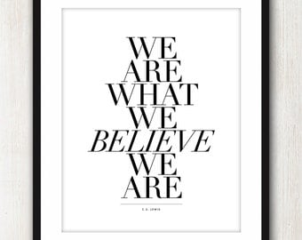 We Are What We Believe - Inspiring quote unframed print in 8x10 on A4 (in Classic Black & White)