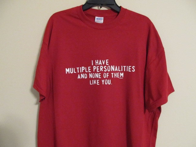 Mens Funny T-shirt Ladies T Shirt Womens Tshirt Youth Kids Funny Tees I Have Multiple Personalities And None Of Them Like You Geek S-3XL
