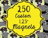 250 Custom 1.25" Magnets (FULL COLOR) Professional Quality 1.25 Inch