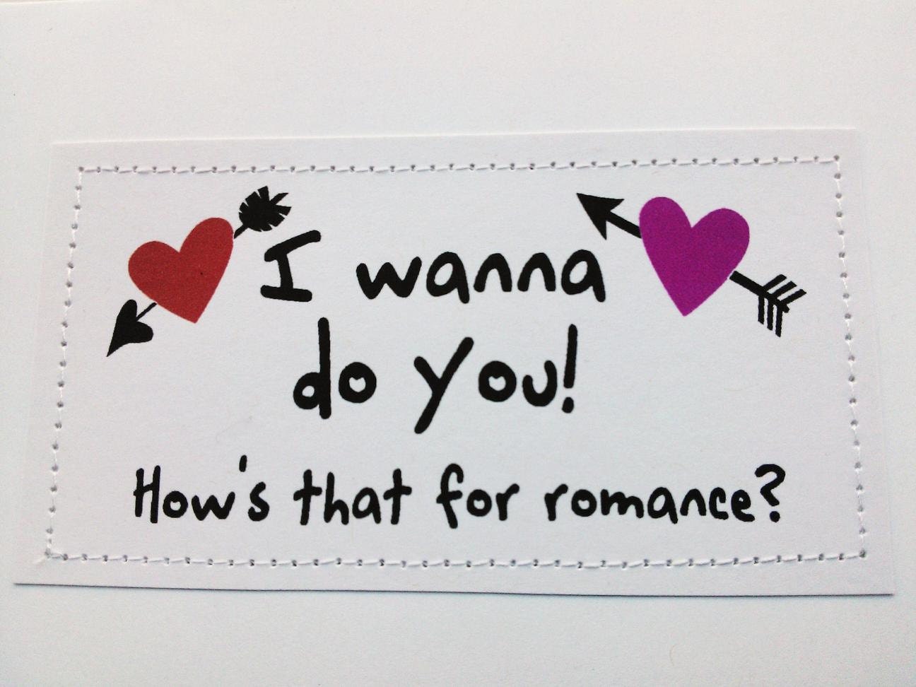 Romantic funny card. I wanna do you. How's that for romance.