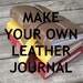 Make Your Own Leather Journal - PDF download