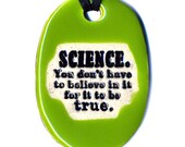 Science You Don't Have to Believe in it For it to Be True Ceramic Necklace in Green