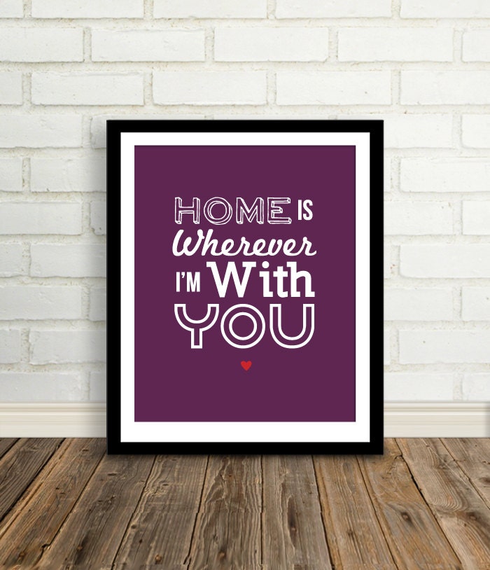 Home is Wherever I'm with You : Quotes, Lyrics and Inspirations - 8x10 custom color print - Gift for Mom - Office Art
