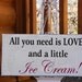 All You Need is Love ICE CREAM Wedding Sign 12x6 SELF Standing