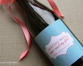Set of Custom Wine Bottle Labels -  Need My Girls // Bridesmaids // Half Bottle Size