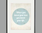 Mumford & Sons - Wedding Gift - Where You Invest Your Love You Invest Your Life Print - 8 x 10