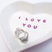 I Love You Heart Candy - Hand Painted Ring Dish - Valentines Day