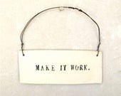 make it work  ...   inspiring tag   ...   hanging porcelain sign
