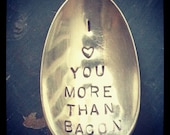 I Heart You More Than Bacon Customizable Hand Stamped Spoon