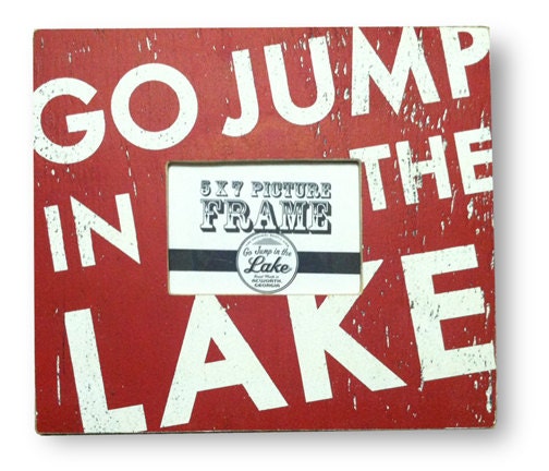 Go Jump in the Lake Rustic 5 x 7 Photo Frame 1603