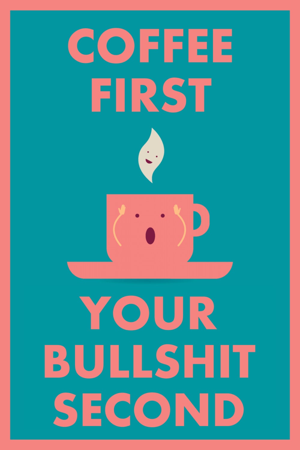 COFFEE first your BULLSHIT second Adult Humor Greeting Card